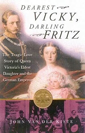 Dearest Vicky, Darling Fritz by John Van der Kiste