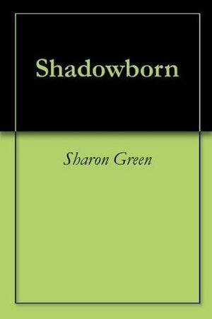 Shadowborn by Sharon Green