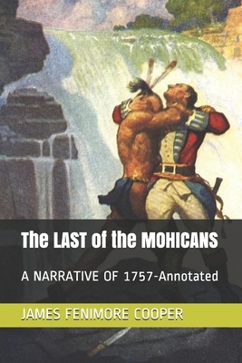 The LAST of the MOHICANS: A NARRATIVE OF 1757-Annotated by James Fenimore Cooper