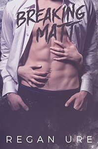 Breaking Matt by Regan Ure