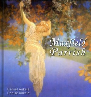 Maxfield Parrish by Denise Ankele, Daniel Ankele
