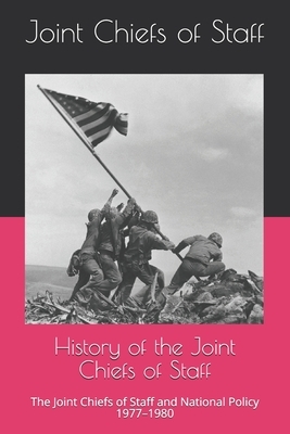 History of the Joint Chiefs of Staff: The Joint Chiefs of Staff and National Policy 1977-1980 by Joint Chiefs of Staff