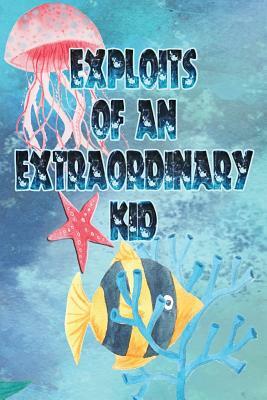 Exploits of an Extraordinary Kid by Deena Rae Schoenfeldt