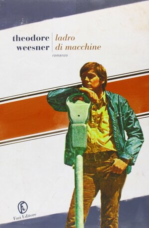 Ladro di macchine by Theodore Weesner