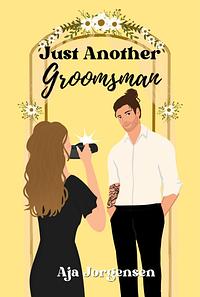 Just Another Groomsman by Aja Jorgensen