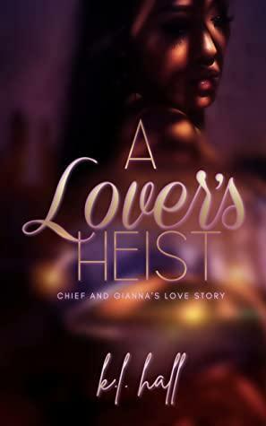 A Lover's Heist: Chief and Gianna's Love Story by K.L. Hall