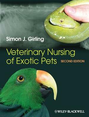 Veterinary Nursing of Exotic Pets by Simon J. Girling