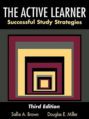 The Active Learner: Successful Study Strategies by Douglas E. Miller, Sallie A. Brown