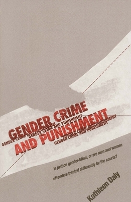 Gender, Crime, and Punishment by Kathleen Daly