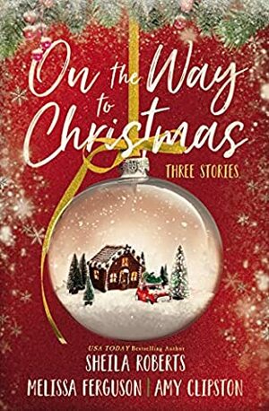 On the Way to Christmas by Sheilah Roberts, Amy Clipston, Melissa Ferguson