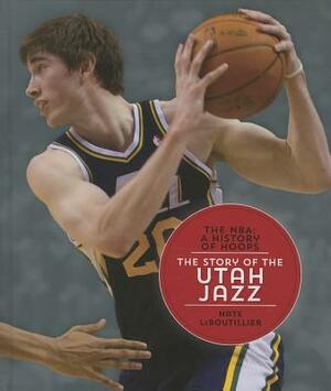 The Story of the Utah Jazz by Nate LeBoutillier