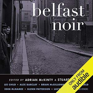 Belfast Noir by Stuart Neville, Adrian McKinty