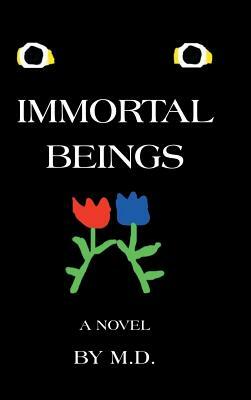 Immortal Beings by M. D.