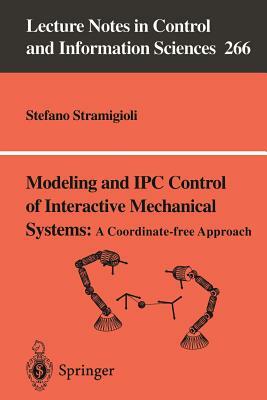 Modeling and Ipc Control of Interactive Mechanical Systems - A Coordinate-Free Approach by Stefano Stramigioli