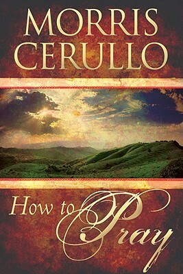 How to Pray by Morris Cerullo