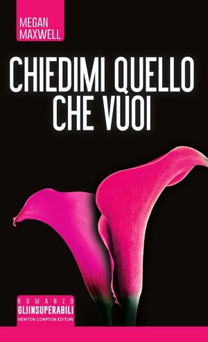 Chiedimi quello che vuoi by Megan Maxwell