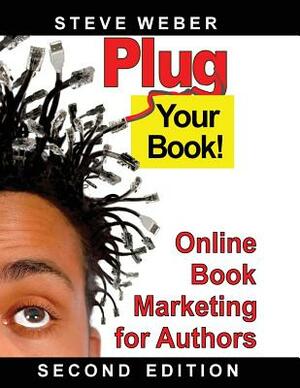Plug Your Book! Online Book Marketing for Authors by Steve Weber