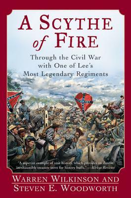 A Scythe of Fire: Through the Civil War with One of Lee's Most Legendary Regiments by Steven E. Woodworth