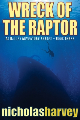 Wreck of the Raptor: AJ Bailey Adventure Series - Book Three by Nicholas Harvey