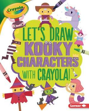 Let's Draw Kooky Characters with Crayola (R) ! by Kathy Allen