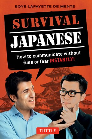 Survival Japanese: How to Communicate without Fuss or Fear Instantly! by Boyé Lafayette de Mente, Junji Kawai