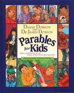 Parables for Kids: Eight Contemporary Stories Based on Best-Loved Bible Parables by Danae Dobson, James C. Dobson