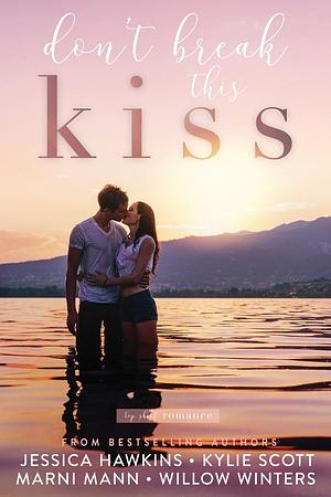 Don't Break this Kiss by Kylie Scott, Marni Mann, Willow Winters, Jessica Hawkins