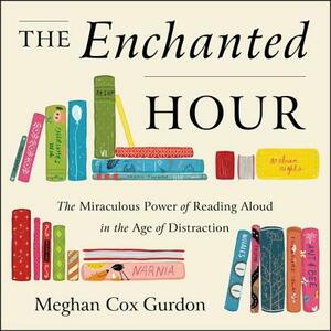 The Enchanted Hour: The Miraculous Power of Reading Aloud in the Age of Distraction by 