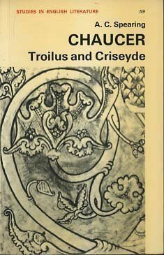 Chaucer, Troilus and Criseyde (Studies in English Literature ; No. 59) by A.C. Spearing