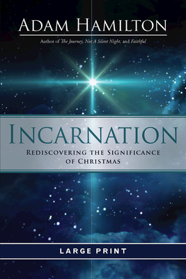 Incarnation [large Print]: Rediscovering the Significance of Christmas by Adam Hamilton