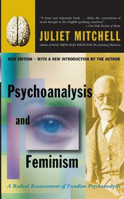 Psychoanalysis and Feminism a Radical Reassessment of Freudian Psychoanalysis by Sangay K. Mishra, Juliet Mitchell