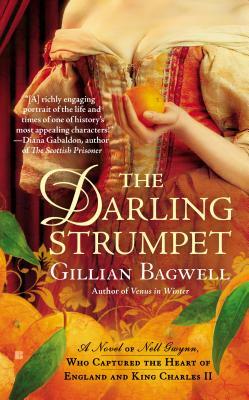 The Darling Strumpet: A Novel of Nell Gwynn, Who Captured the Heart of England and King Charles by Gillian Bagwell
