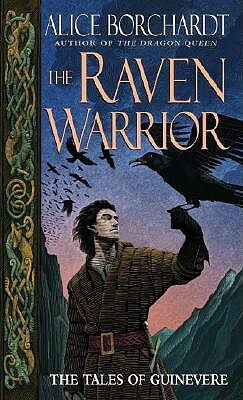 The Raven Warrior: The Tales of Guinevere by Alice Borchardt