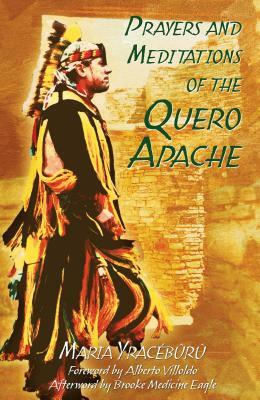 Prayers and Meditations of the Quero Apache by Maria Yracébûrû
