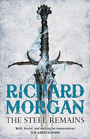 The Steel Remains by Richard K. Morgan