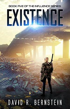 Existence: Book Five in the Influence Series by David R. Bernstein