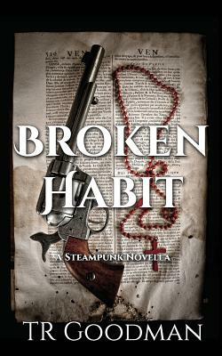 Broken Habit: A Steampunk Novella by Tr Goodman