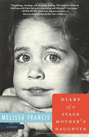 Diary of a Stage Mother's Daughter: A Memoir by Melissa Francis