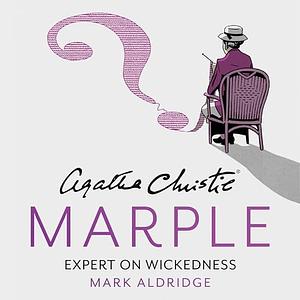 Agatha Christie's Marple: expert on wickedness by Agatha Christie, Mark Aldridge