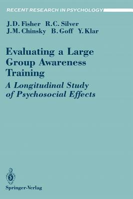 Evaluating a Large Group Awareness Training: A Longitudinal Study of Psychosocial Effects by Roxane C. Silver, Jeffrey D. Fisher, Jack M. Chinsky