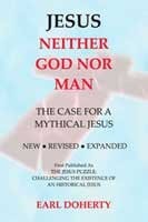 Jesus: Neither God Nor Man - The Case For A Mythical Jesus by Earl Doherty