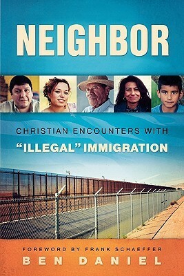 Neighbor: Christian Encounters with Illegal Immigration by Frank Schaeffer, Ben Daniel