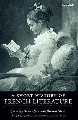 A Short History of French Literature by Sarah Kay, Malcolm Bowie, Terence Cave