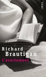 L'Avortement, Une histoire romanesque en 1966 by Richard Brautigan