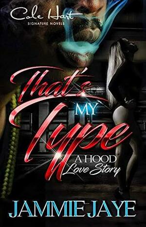 That's My Type: A Hood Love Story by Jammie Jaye