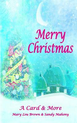 Merry Christmas; A Card & More by Sandy Mahony, Mary Lou Brown