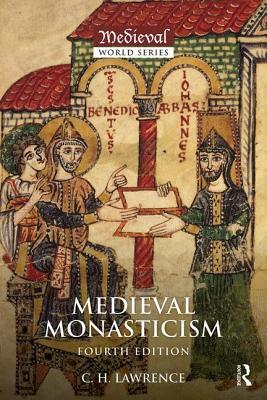 Medieval Monasticism: Forms of Religious Life in Western Europe in the Middle Ages by C. H. Lawrence