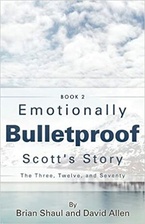 Emotionally Bulletproof Scott's Story - Book 2 by David G. Allen, Brian Shaul