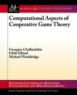 Computational Aspects of Cooperative Game Theory by Michael Wooldridge, Edith Elkind, Georgios Chalkiadakis