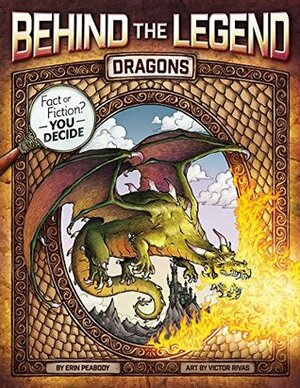Dragons (Behind the Legend) by Víctor Rivas, Erin Peabody